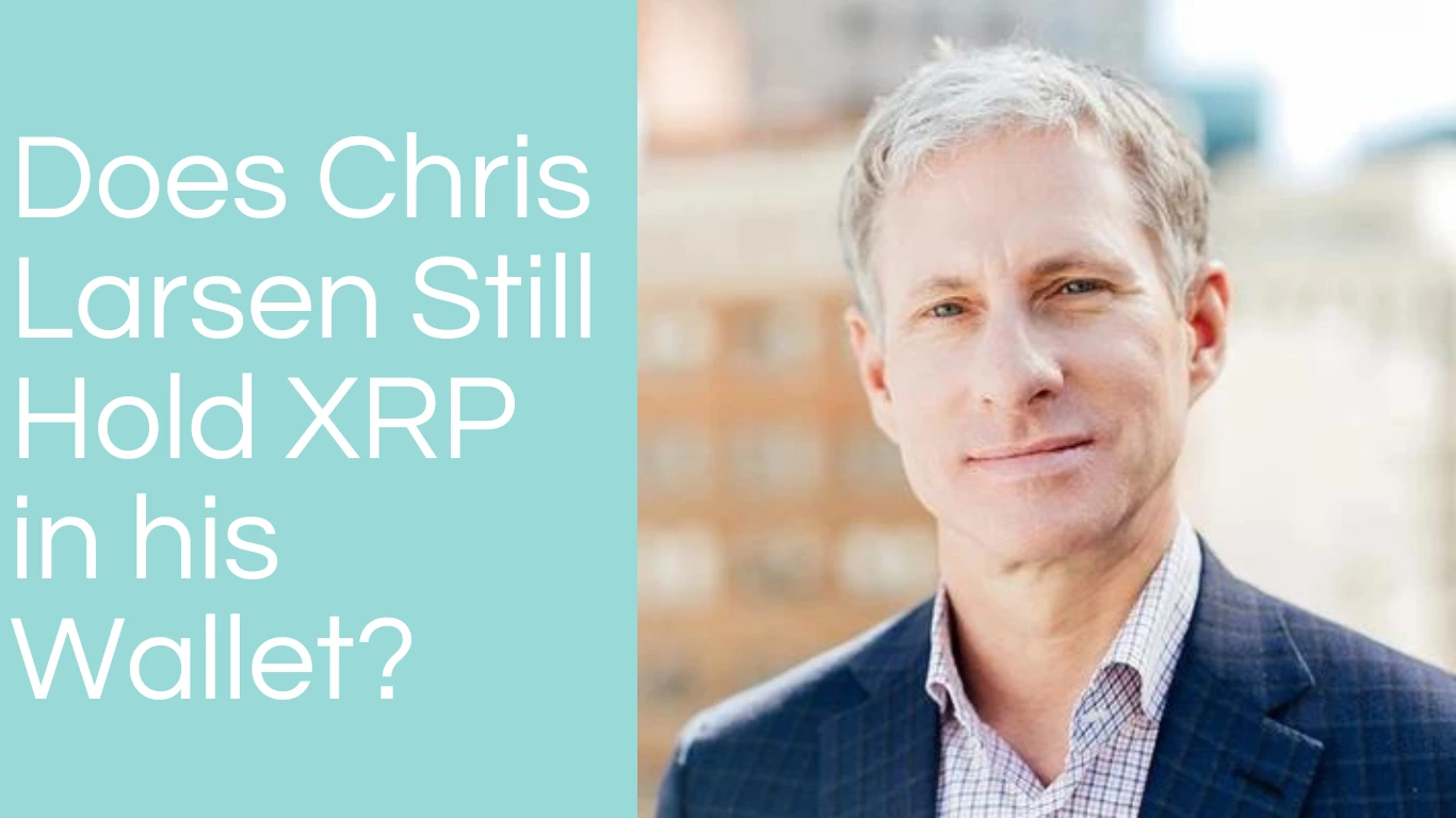 Chris Larsen - Does he still hold XRP in his wallet